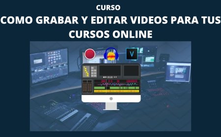 Cómo grabar y editar vídeos para tus cursos online
