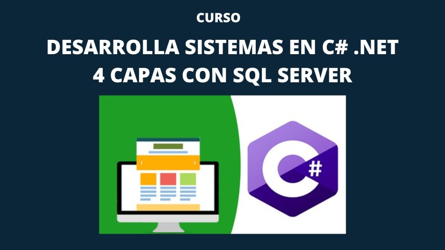 Desarrolla Sistemas en C# .Net - 4 capas con SQL Server