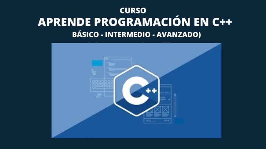 Aprende Programación en C++ (Básico - Intermedio - Avanzado)