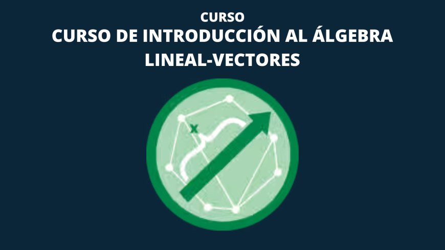 Curso de Introducción al Álgebra Lineal-Vectores