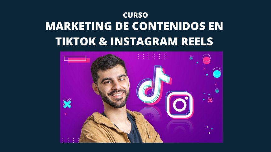 Marketing de Contenidos en TikTok & Instagram Reels