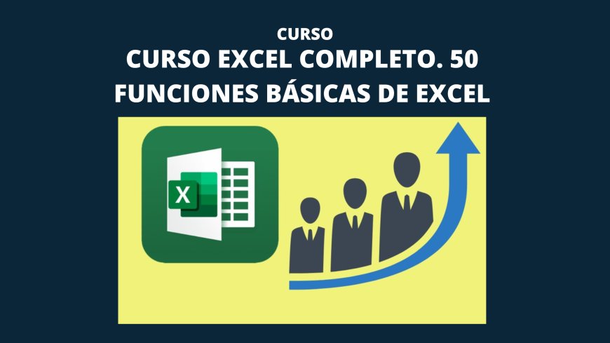 Curso Excel Completo. 50 Funciones Básicas de Excel