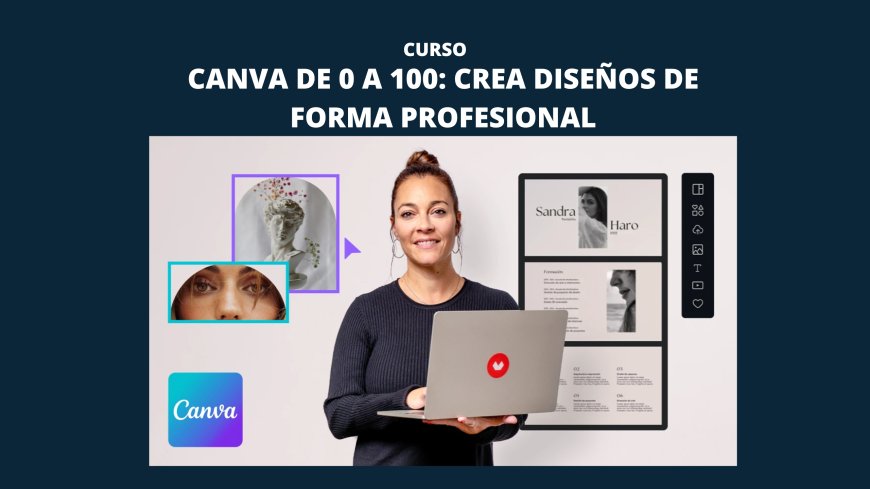 Canva de 0 a 100: crea diseños de forma profesional